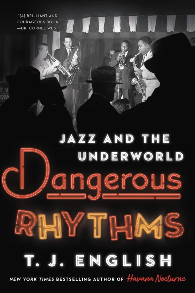 DANGEROUS RHYTHMS: JAZZ & THE UNDERWORLD (by T.J. English)